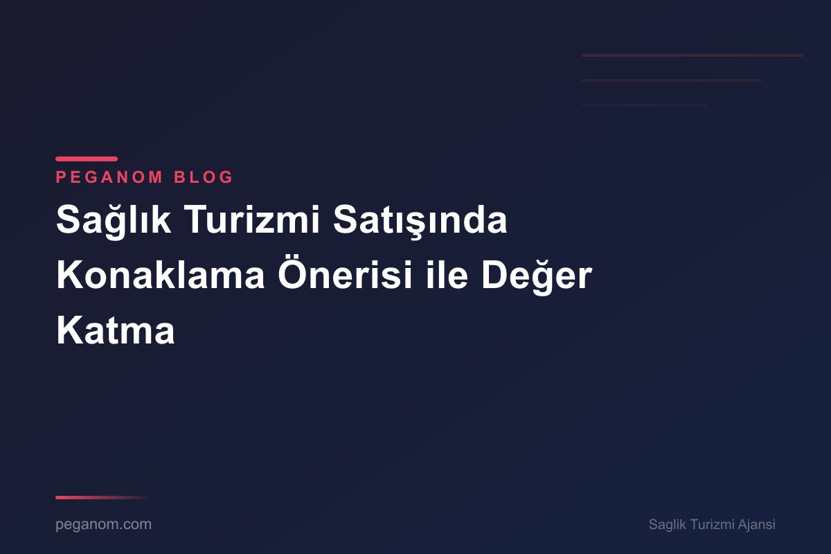 Sağlık Turizmi Satışında Konaklama Önerisi ile Değer Katma