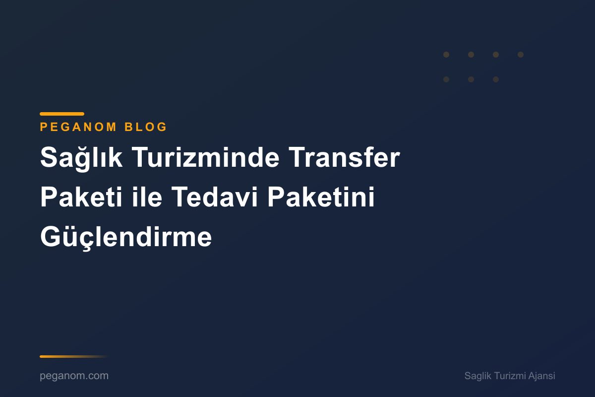 Sağlık Turizminde Transfer Paketi ile Tedavi Paketini Güçlendirme