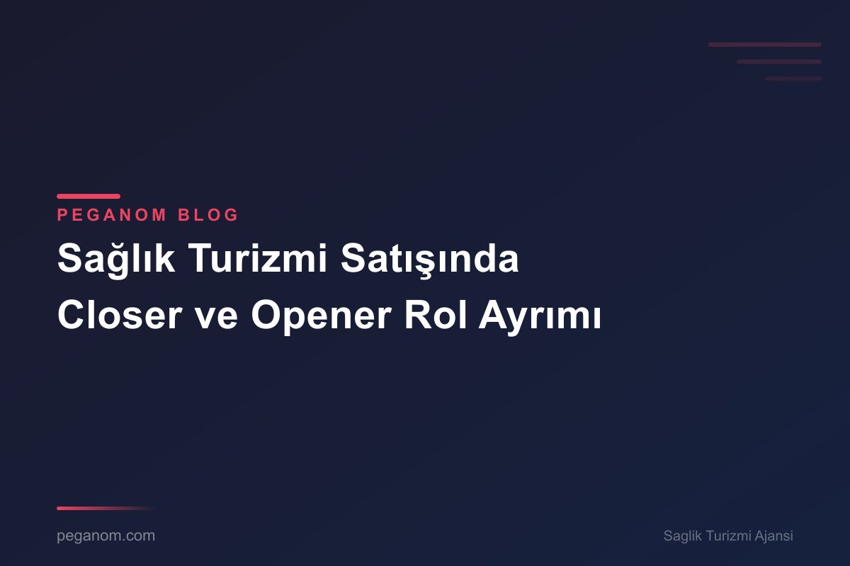 Sağlık Turizmi Satışında Closer ve Opener Rol Ayrımı