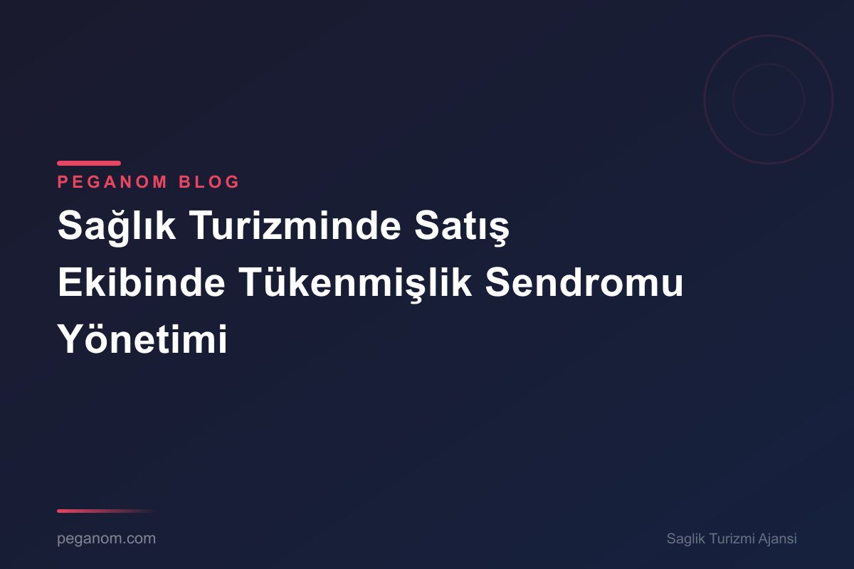 Sağlık Turizminde Satış Ekibinde Tükenmişlik Sendromu Yönetimi
