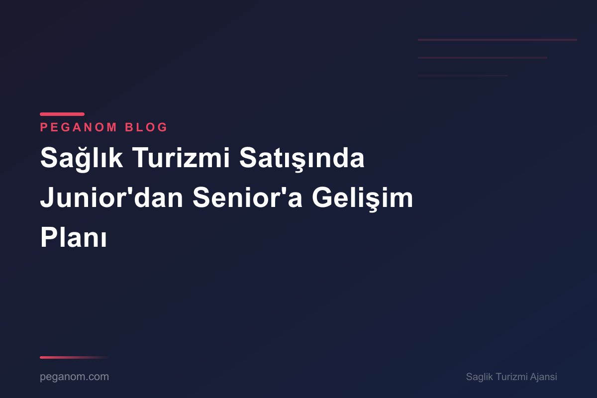 Sağlık Turizmi Satışında Junior'dan Senior'a Gelişim Planı