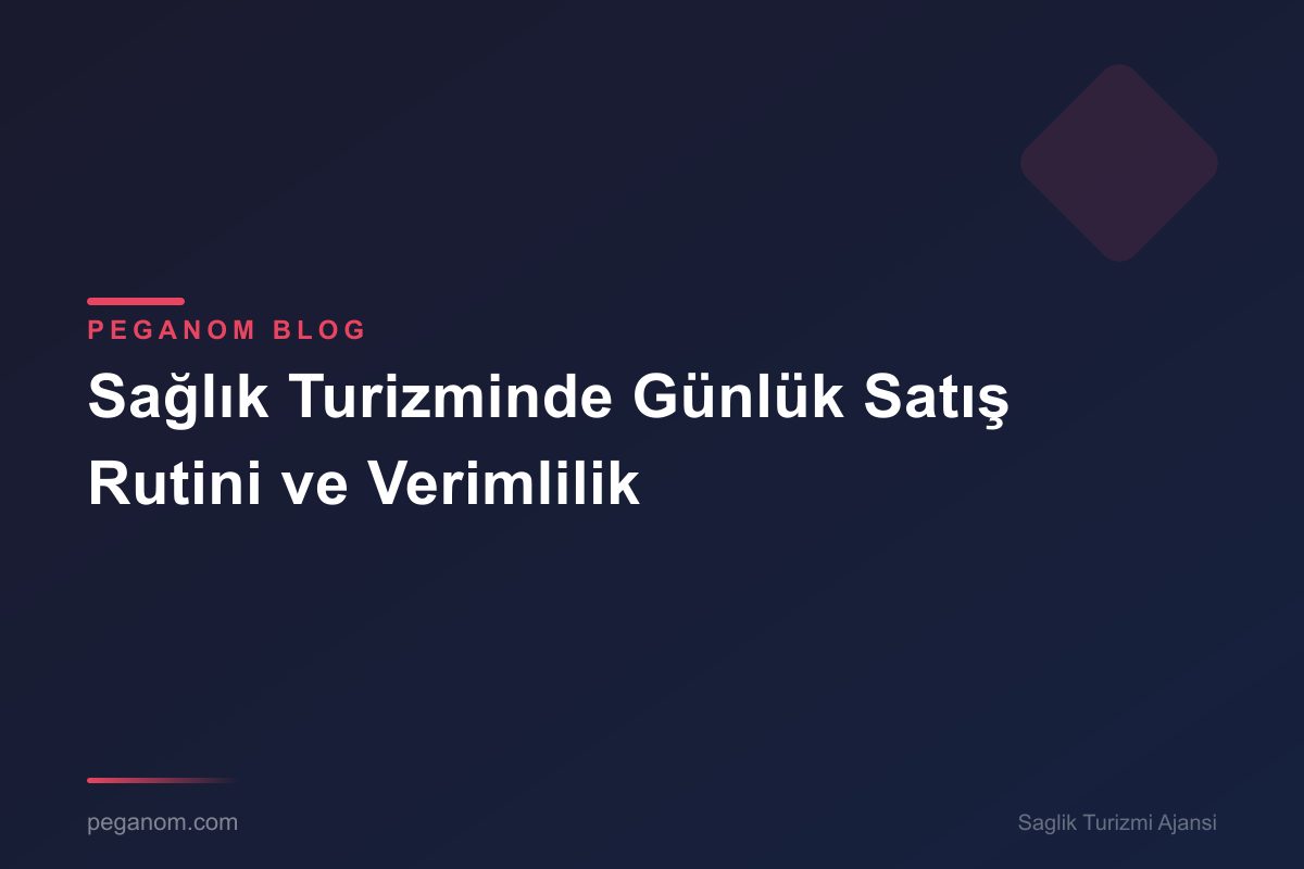 Sağlık Turizminde Günlük Satış Rutini ve Verimlilik