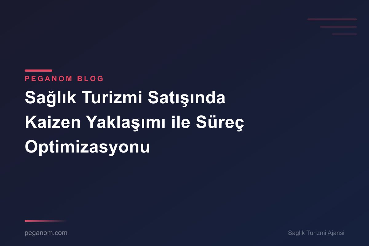 Sağlık Turizmi Satışında Kaizen Yaklaşımı ile Süreç Optimizasyonu