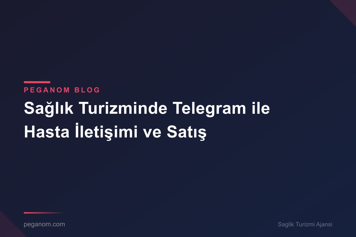 Sağlık Turizminde Telegram ile Hasta İletişimi ve Satış