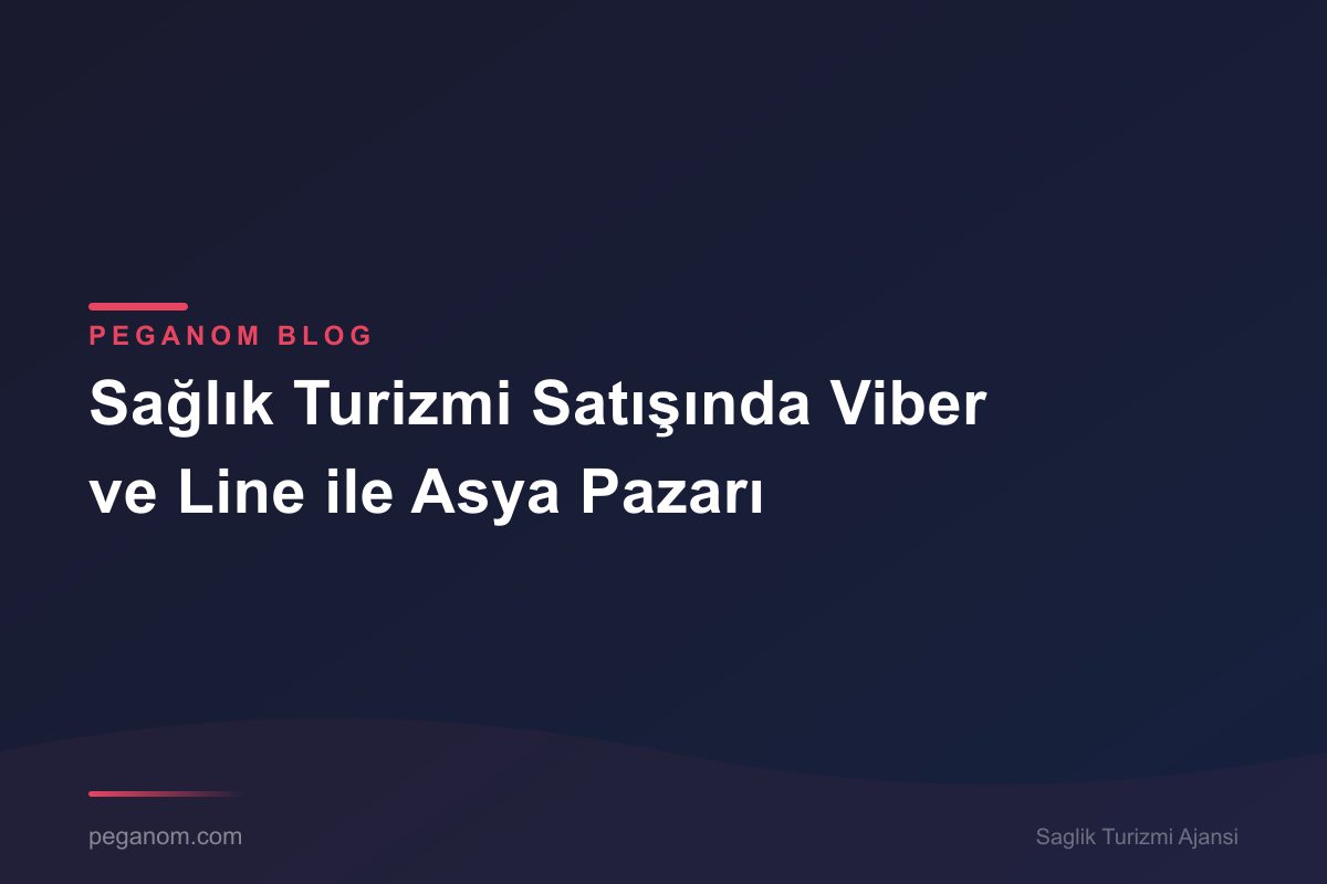 Sağlık Turizmi Satışında Viber ve Line ile Asya Pazarı