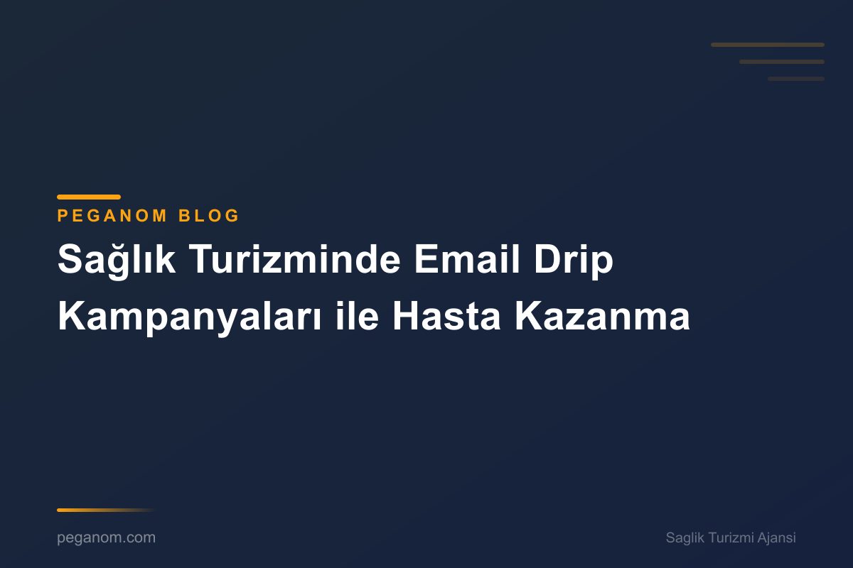 Sağlık Turizminde Email Drip Kampanyaları ile Hasta Kazanma