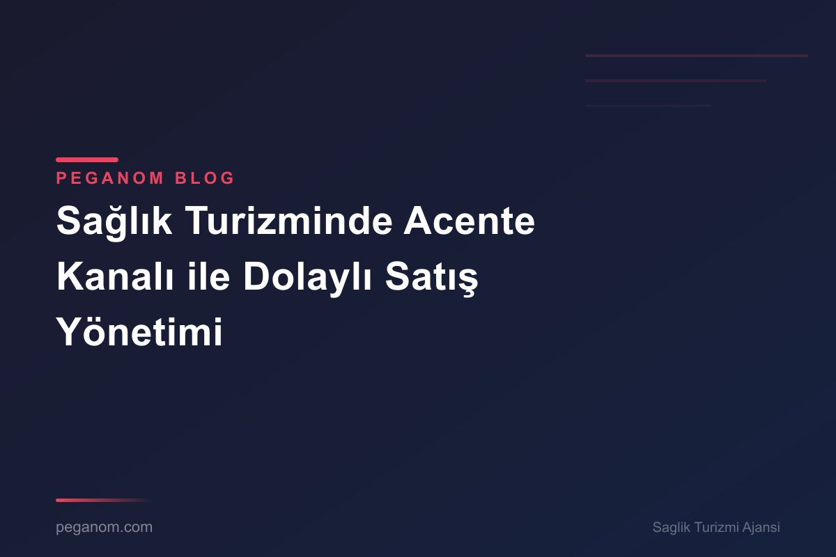 Sağlık Turizminde Acente Kanalı ile Dolaylı Satış Yönetimi
