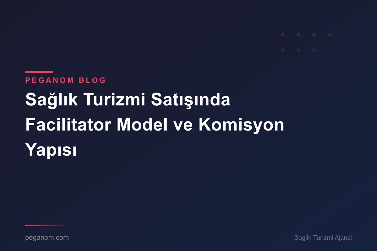 Sağlık Turizmi Satışında Facilitator Model ve Komisyon Yapısı