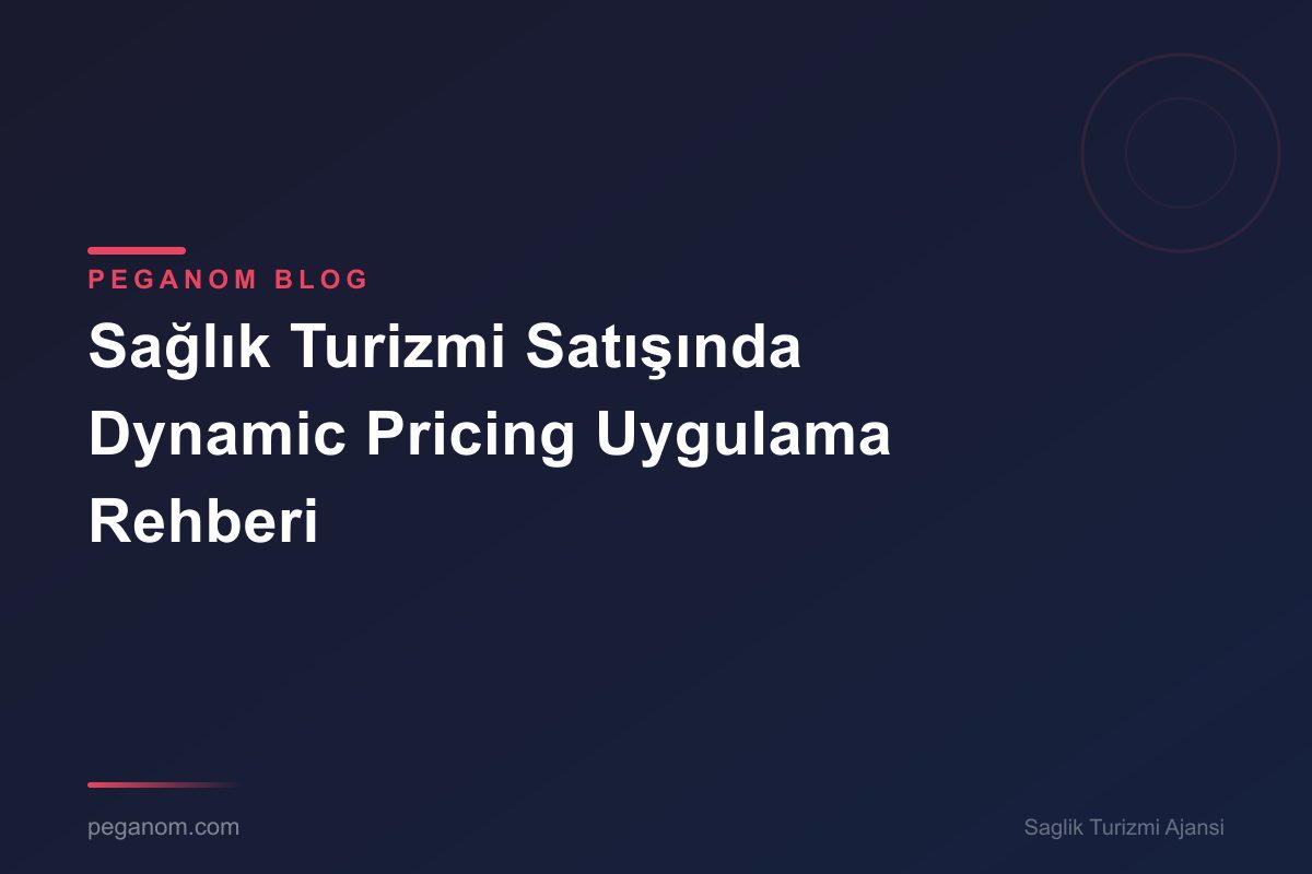 Sağlık Turizmi Satışında Dynamic Pricing Uygulama Rehberi