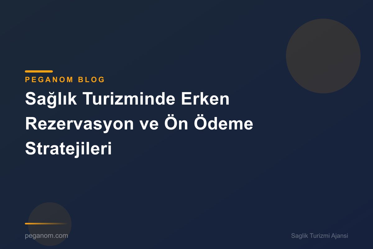 Sağlık Turizminde Erken Rezervasyon ve Ön Ödeme Stratejileri