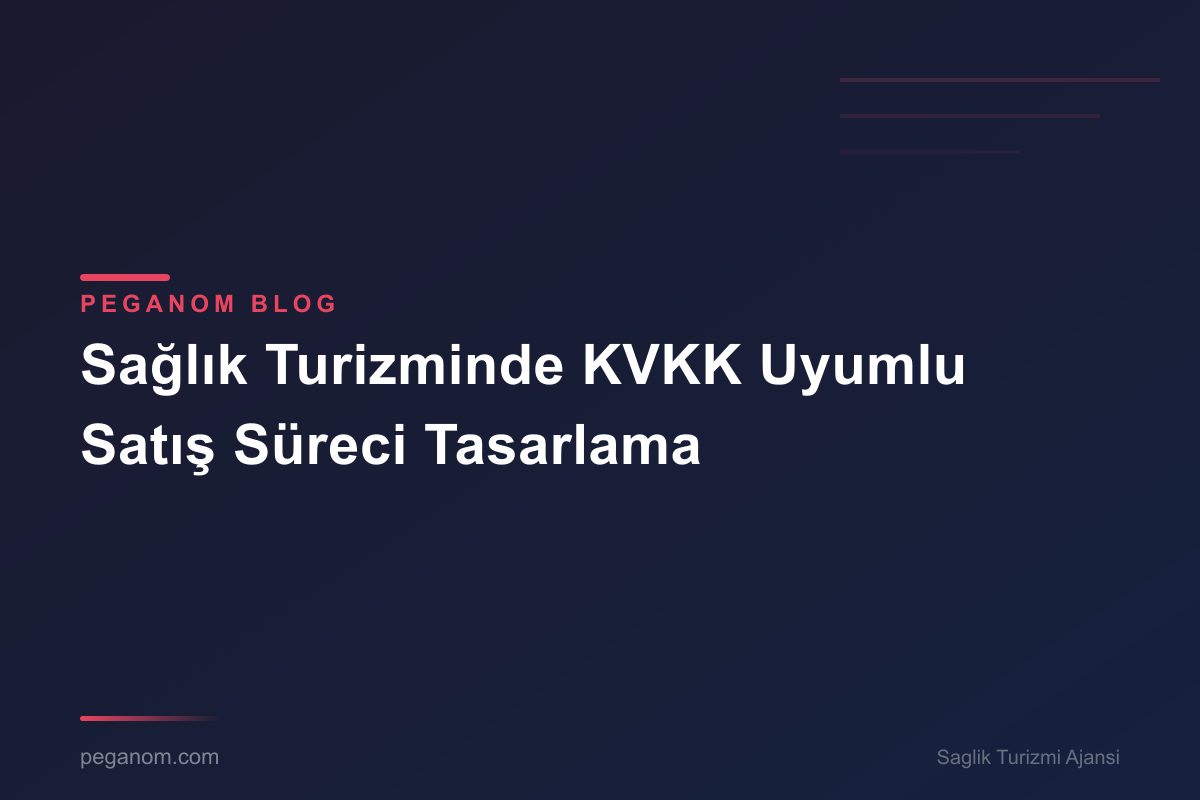 Sağlık Turizminde KVKK Uyumlu Satış Süreci Tasarlama