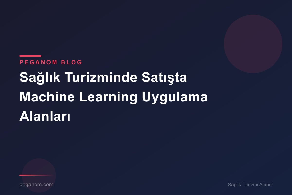 Sağlık Turizminde Satışta Machine Learning Uygulama Alanları