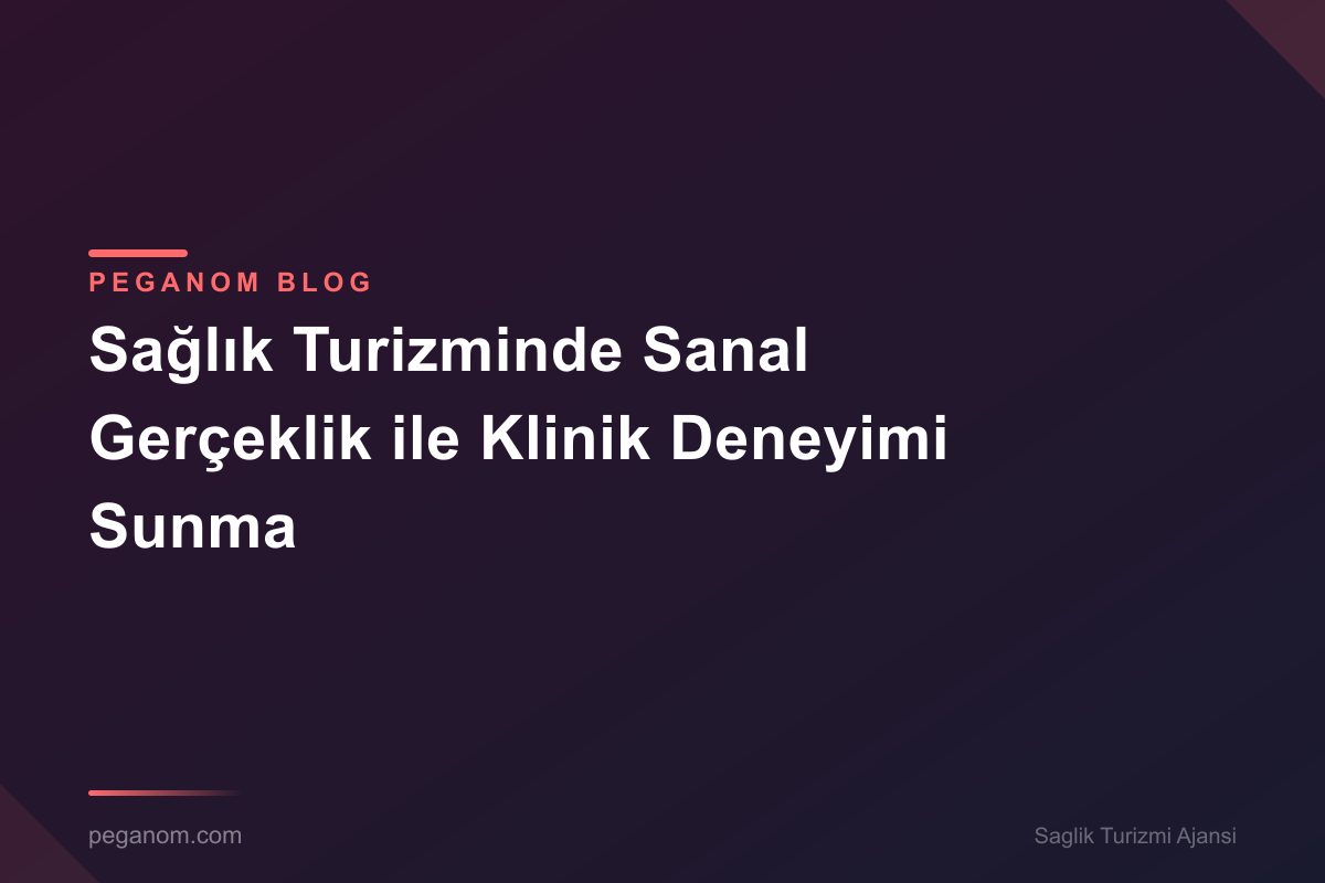 Sağlık Turizminde Sanal Gerçeklik ile Klinik Deneyimi Sunma