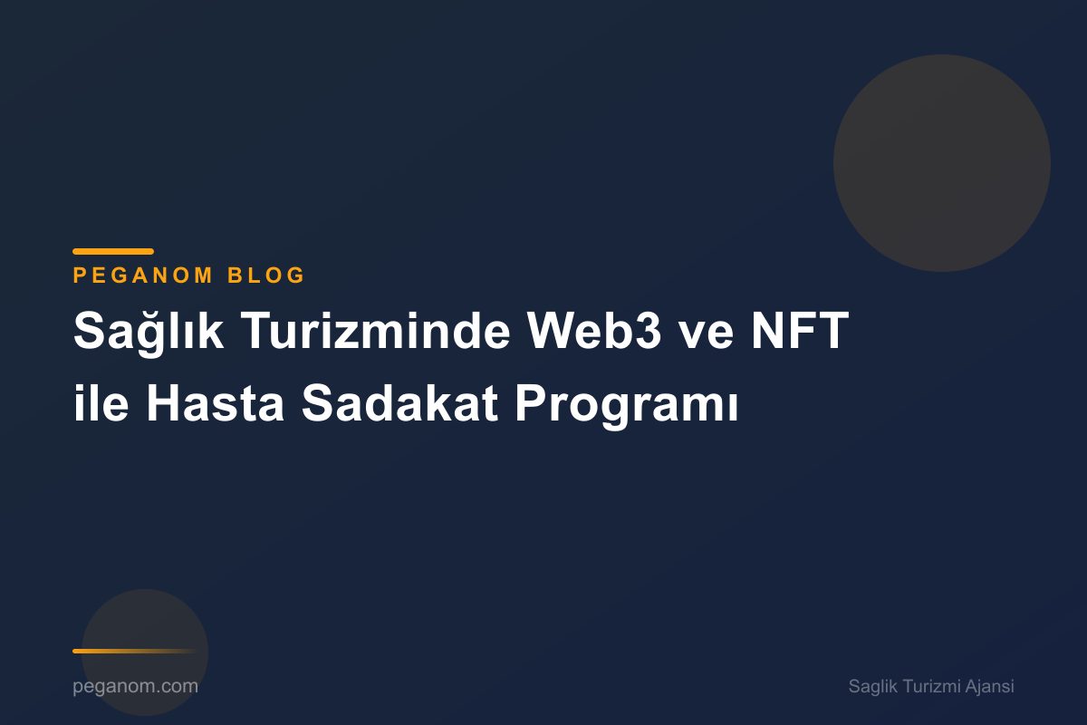 Sağlık Turizminde Web3 ve NFT ile Hasta Sadakat Programı
