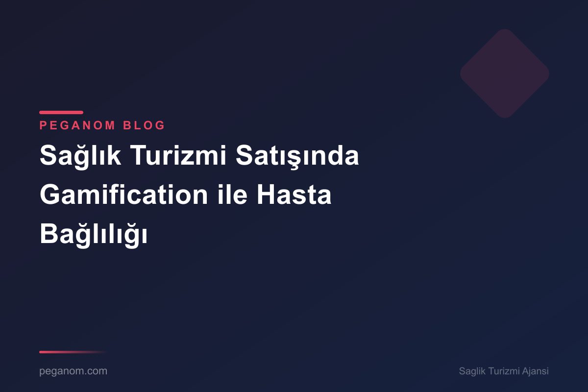 Sağlık Turizmi Satışında Gamification ile Hasta Bağlılığı