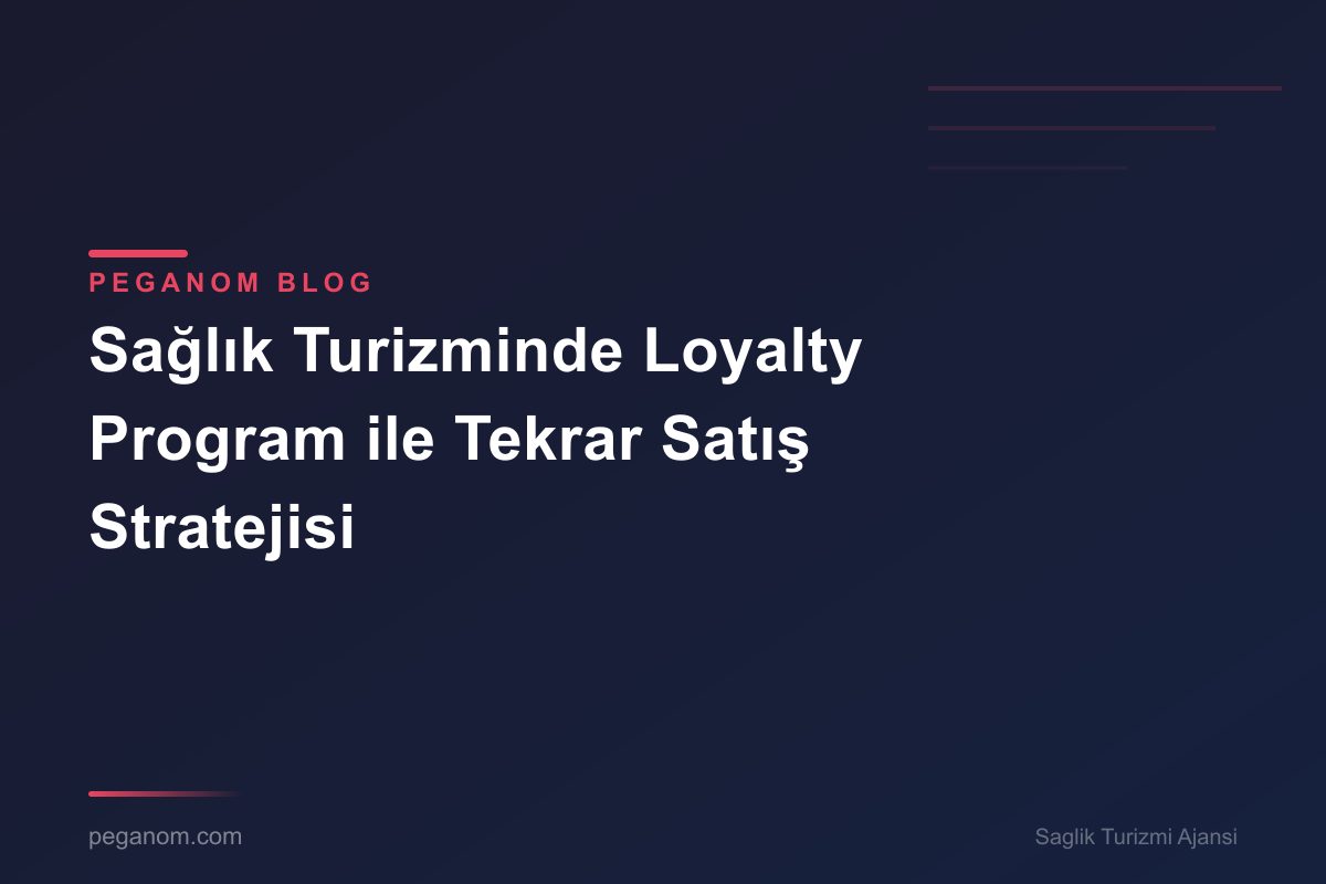 Sağlık Turizminde Loyalty Program ile Tekrar Satış Stratejisi