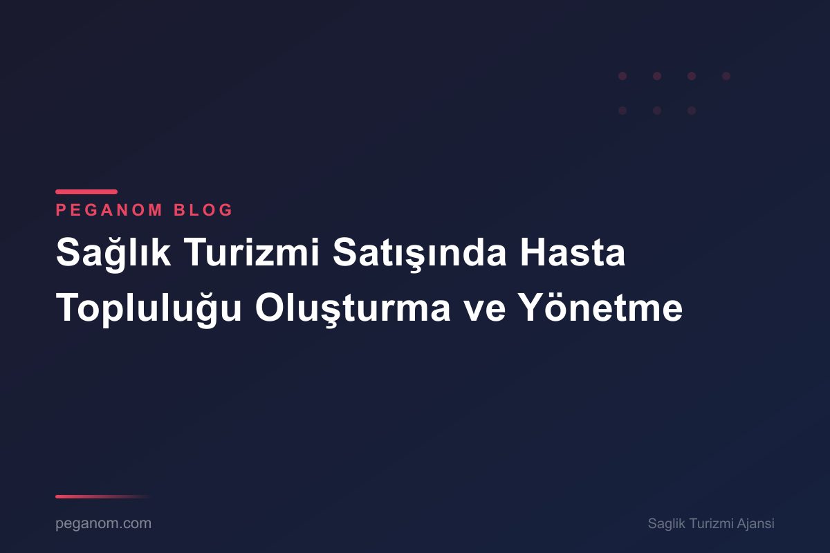 Sağlık Turizmi Satışında Hasta Topluluğu Oluşturma ve Yönetme
