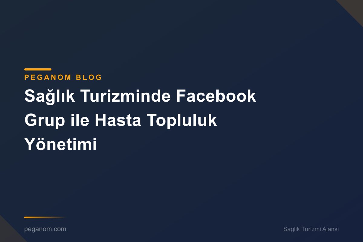 Sağlık Turizminde Facebook Grup ile Hasta Topluluk Yönetimi