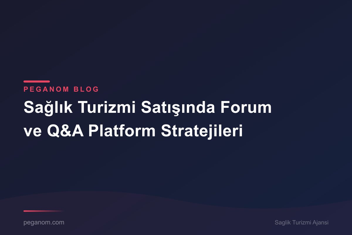 Sağlık Turizmi Satışında Forum ve Q&A Platform Stratejileri