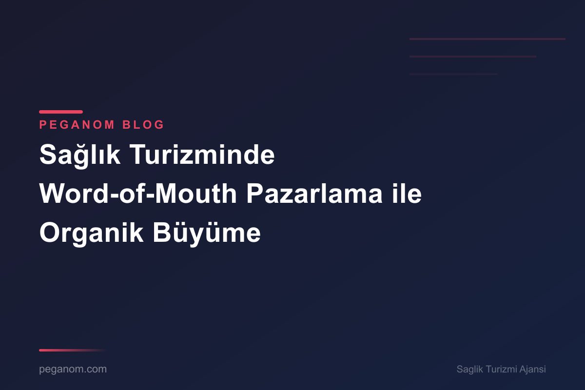 Sağlık Turizminde Word-of-Mouth Pazarlama ile Organik Büyüme