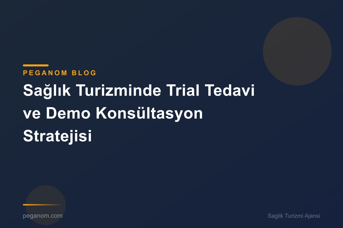 Sağlık Turizminde Trial Tedavi ve Demo Konsültasyon Stratejisi