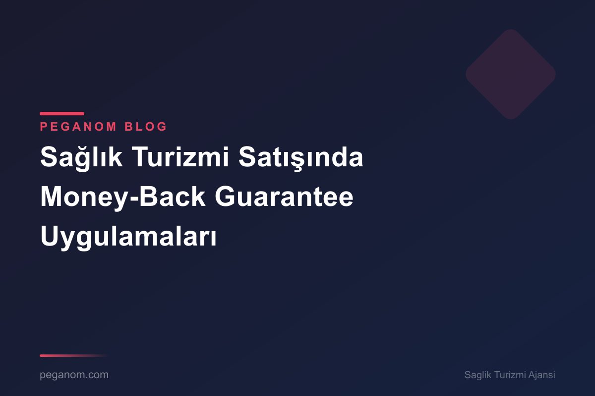 Sağlık Turizmi Satışında Money-Back Guarantee Uygulamaları