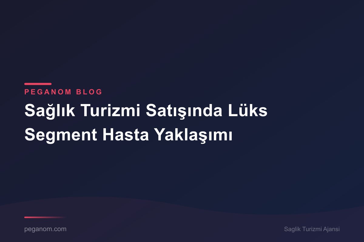 Sağlık Turizmi Satışında Lüks Segment Hasta Yaklaşımı
