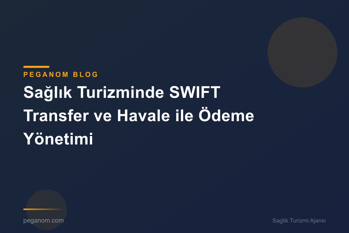 Sağlık Turizminde SWIFT Transfer ve Havale ile Ödeme Yönetimi