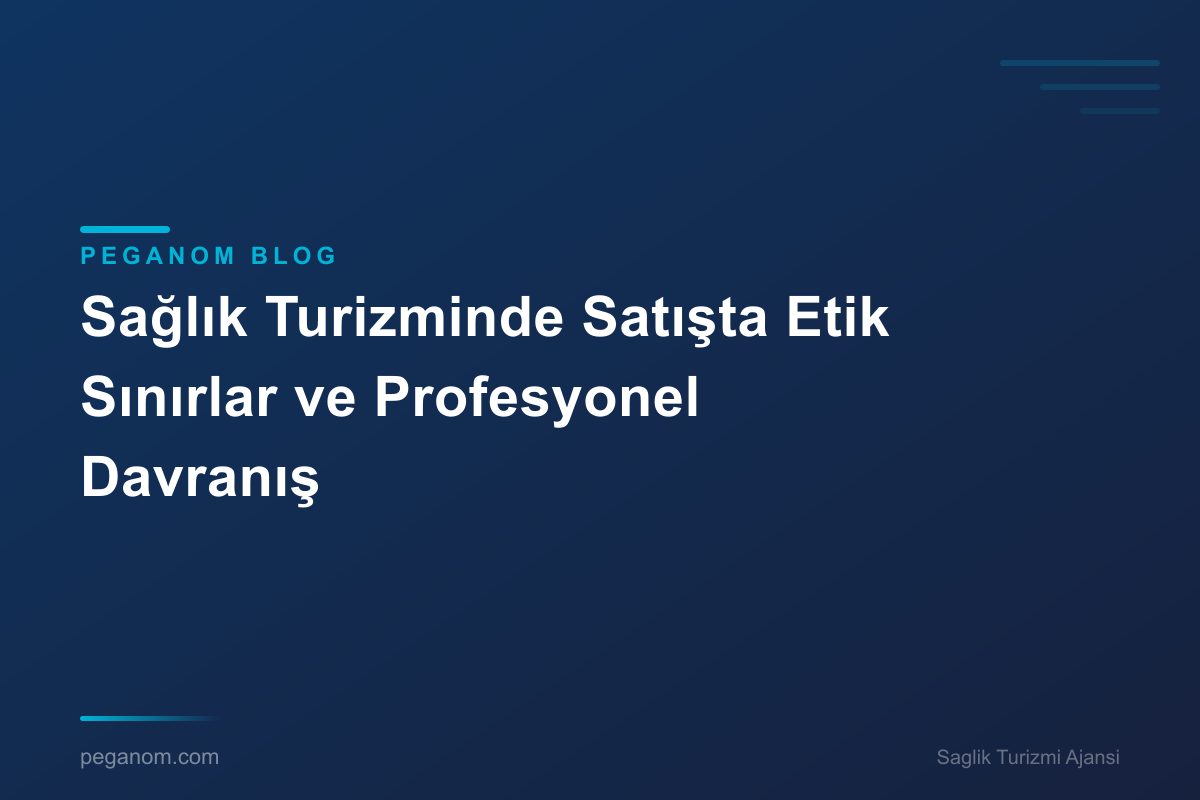 Sağlık Turizminde Satışta Etik Sınırlar ve Profesyonel Davranış
