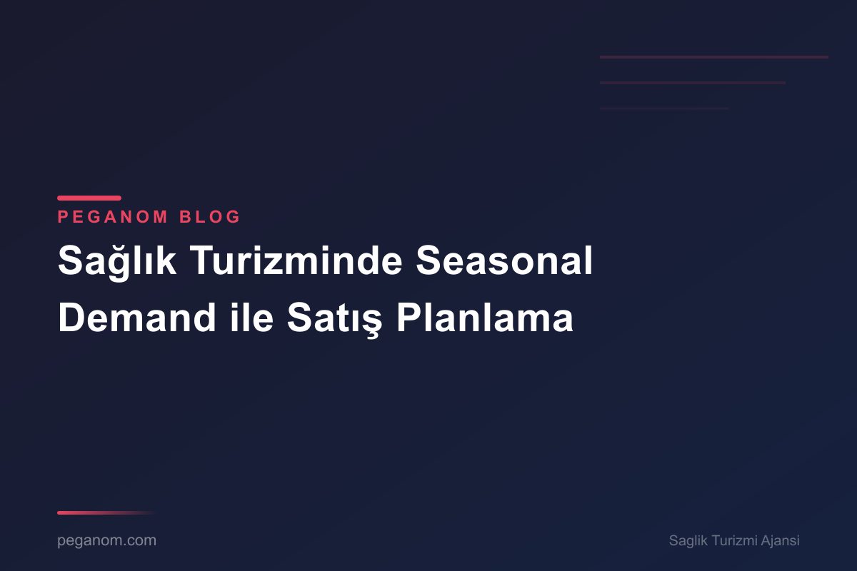Sağlık Turizminde Seasonal Demand ile Satış Planlama