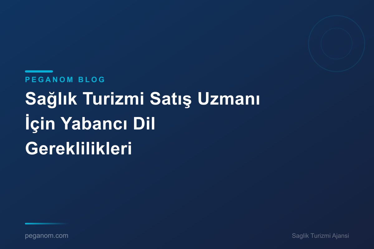 Sağlık Turizmi Satış Uzmanı İçin Yabancı Dil Gereklilikleri