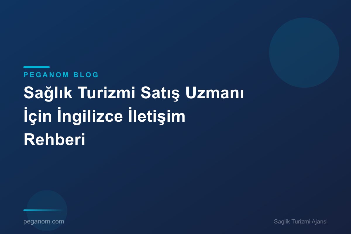 Sağlık Turizmi Satış Uzmanı İçin İngilizce İletişim Rehberi