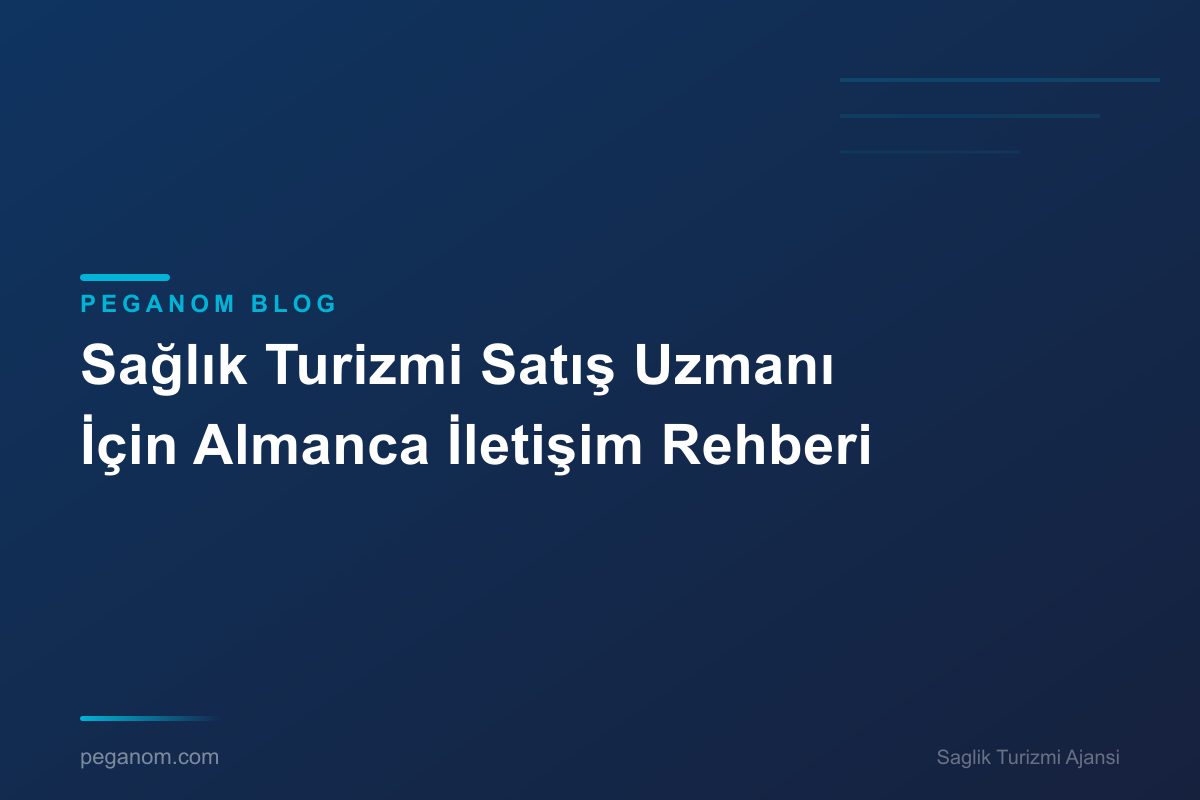 Sağlık Turizmi Satış Uzmanı İçin Almanca İletişim Rehberi