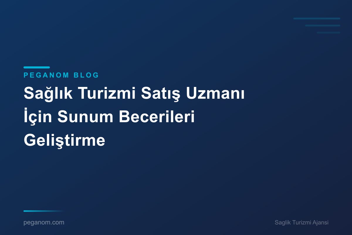 Sağlık Turizmi Satış Uzmanı İçin Sunum Becerileri Geliştirme