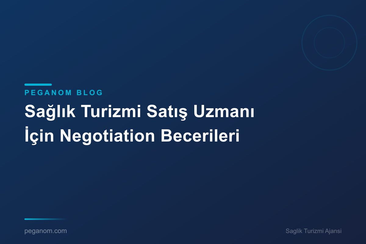 Sağlık Turizmi Satış Uzmanı İçin Negotiation Becerileri