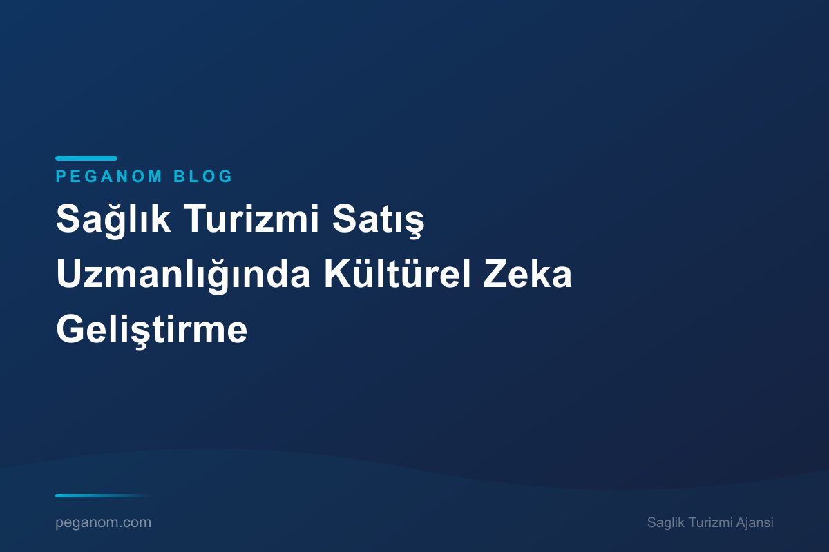 Sağlık Turizmi Satış Uzmanlığında Kültürel Zeka Geliştirme