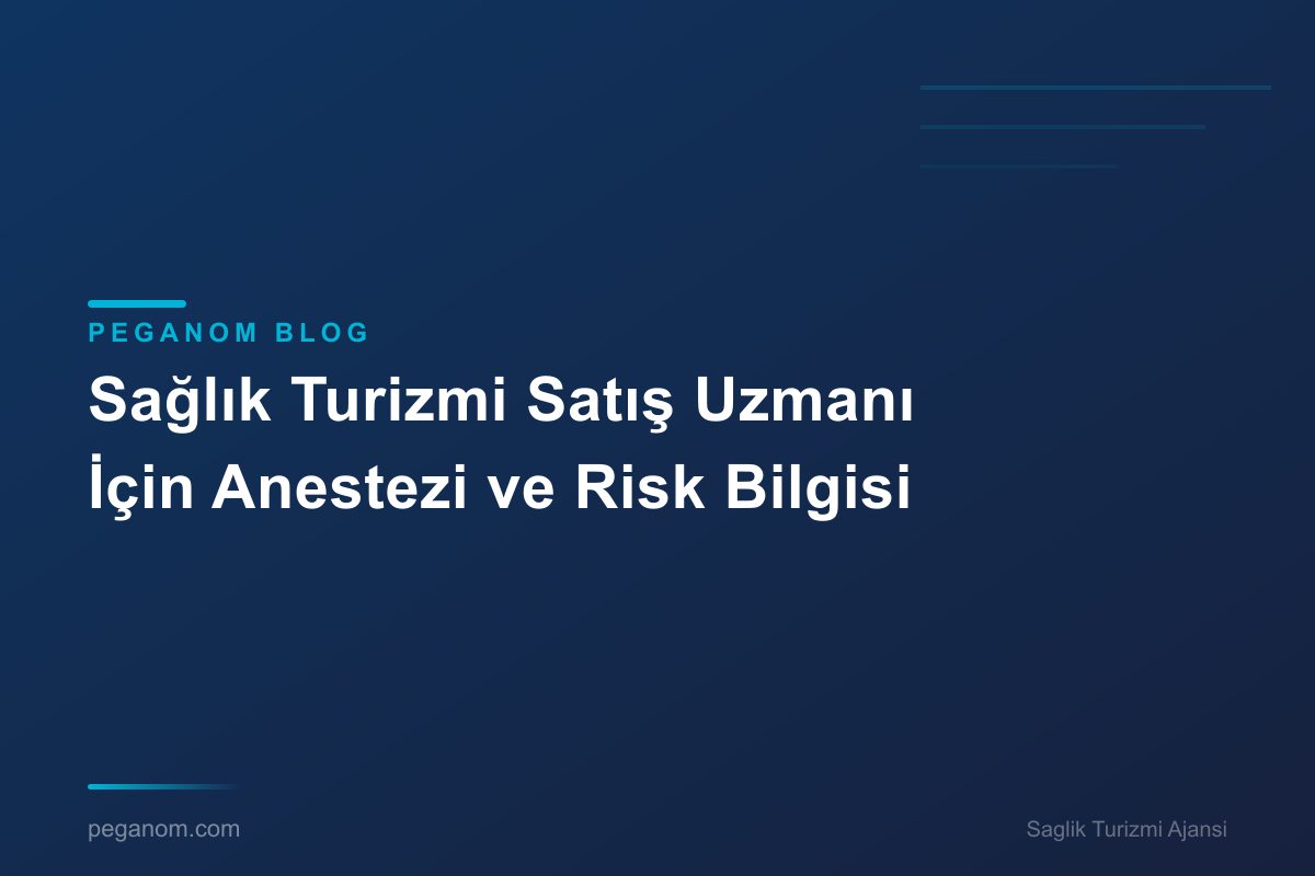 Sağlık Turizmi Satış Uzmanı İçin Anestezi ve Risk Bilgisi