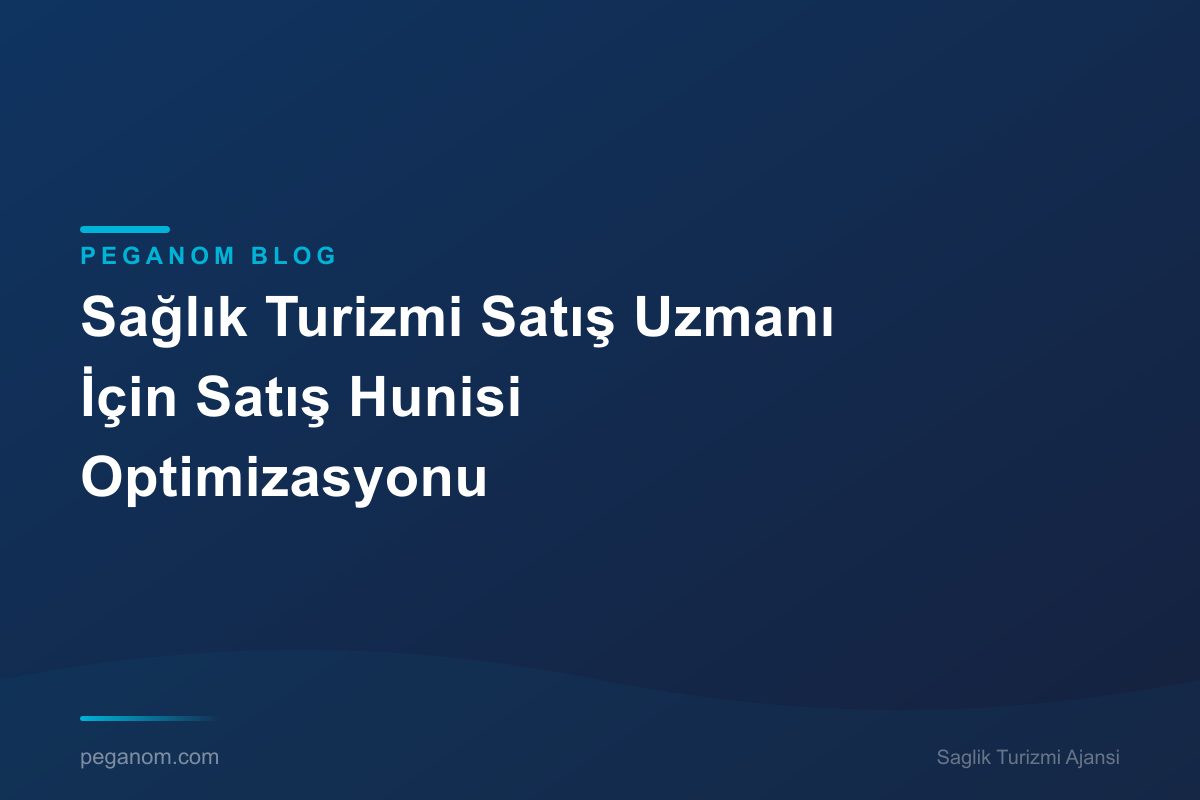 Sağlık Turizmi Satış Uzmanı İçin Satış Hunisi Optimizasyonu