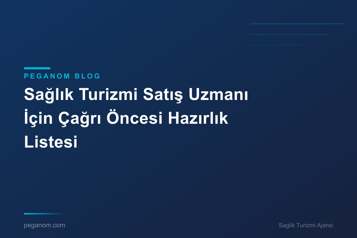 Sağlık Turizmi Satış Uzmanı İçin Çağrı Öncesi Hazırlık Listesi