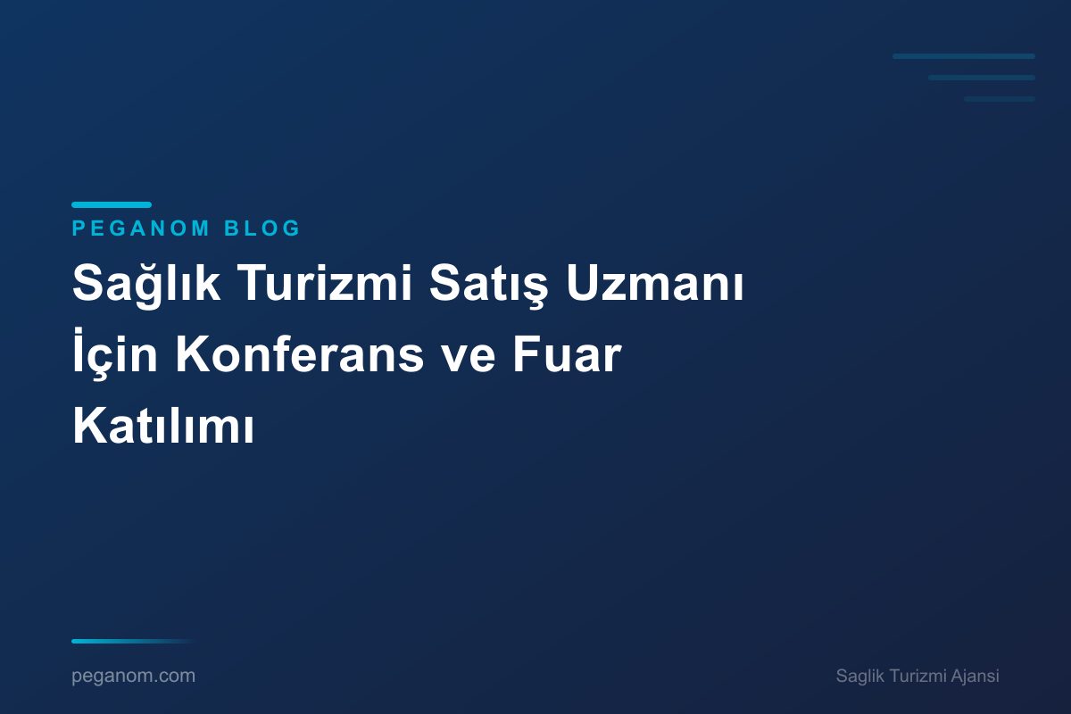 Sağlık Turizmi Satış Uzmanı İçin Konferans ve Fuar Katılımı