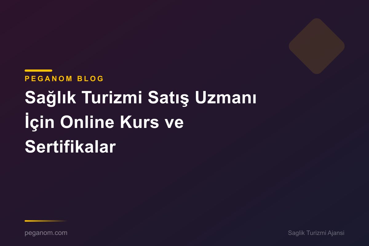 Sağlık Turizmi Satış Uzmanı İçin Online Kurs ve Sertifikalar