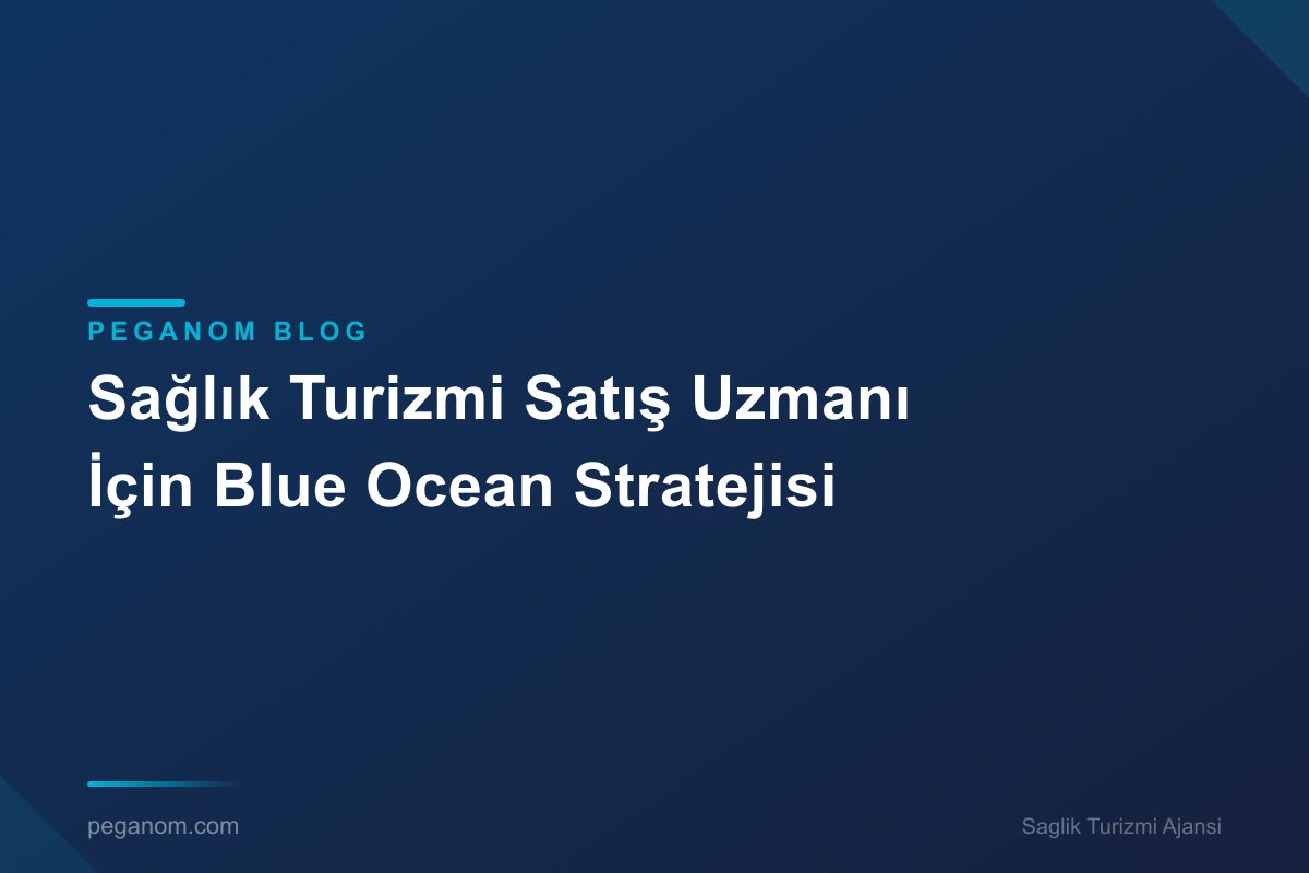 Sağlık Turizmi Satış Uzmanı İçin Blue Ocean Stratejisi