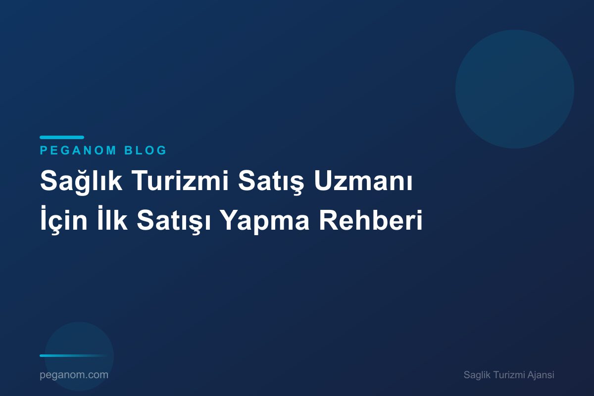 Sağlık Turizmi Satış Uzmanı İçin İlk Satışı Yapma Rehberi