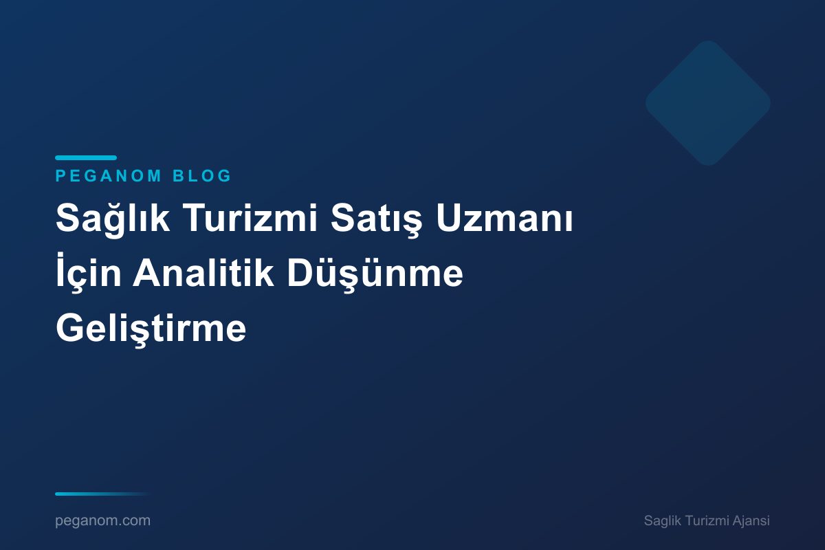 Sağlık Turizmi Satış Uzmanı İçin Analitik Düşünme Geliştirme