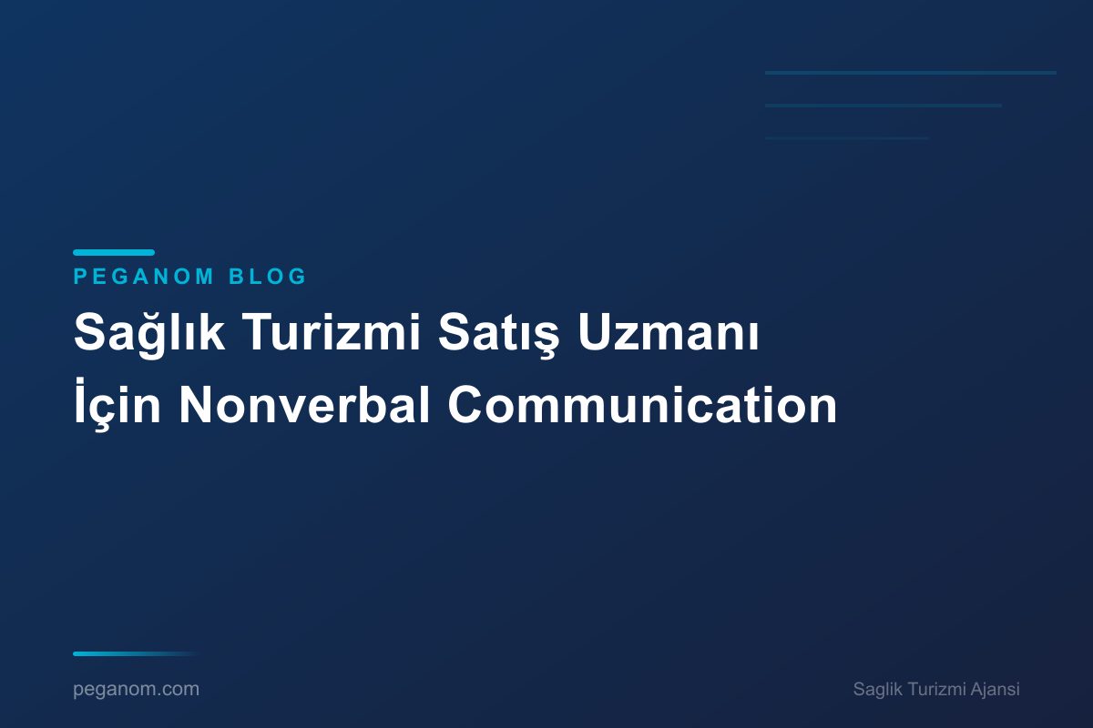 Sağlık Turizmi Satış Uzmanı İçin Nonverbal Communication
