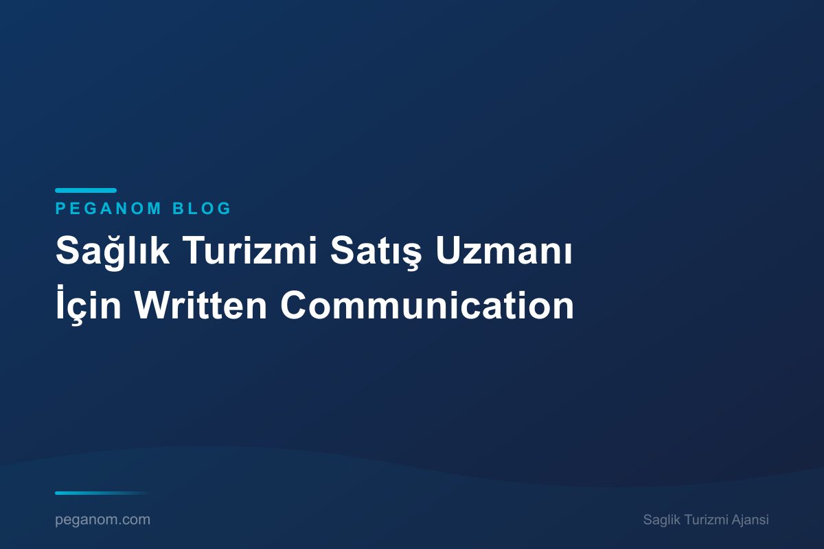 Sağlık Turizmi Satış Uzmanı İçin Written Communication