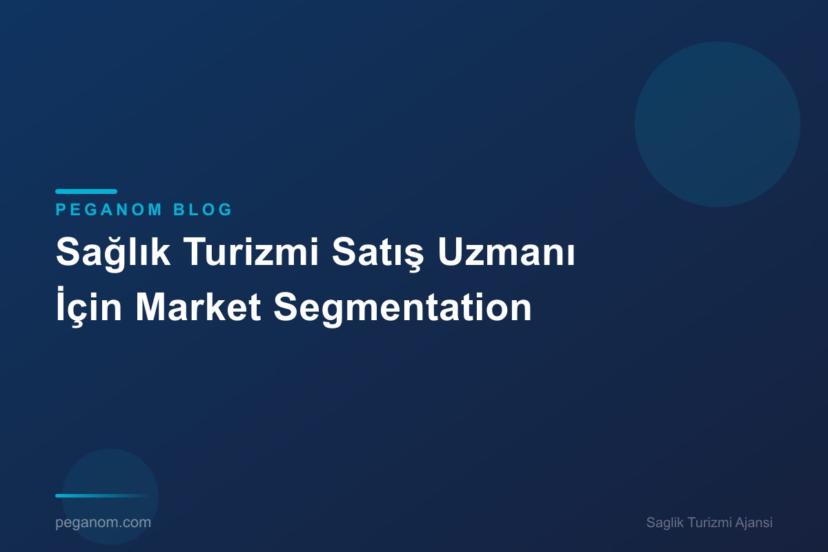 Sağlık Turizmi Satış Uzmanı İçin Market Segmentation