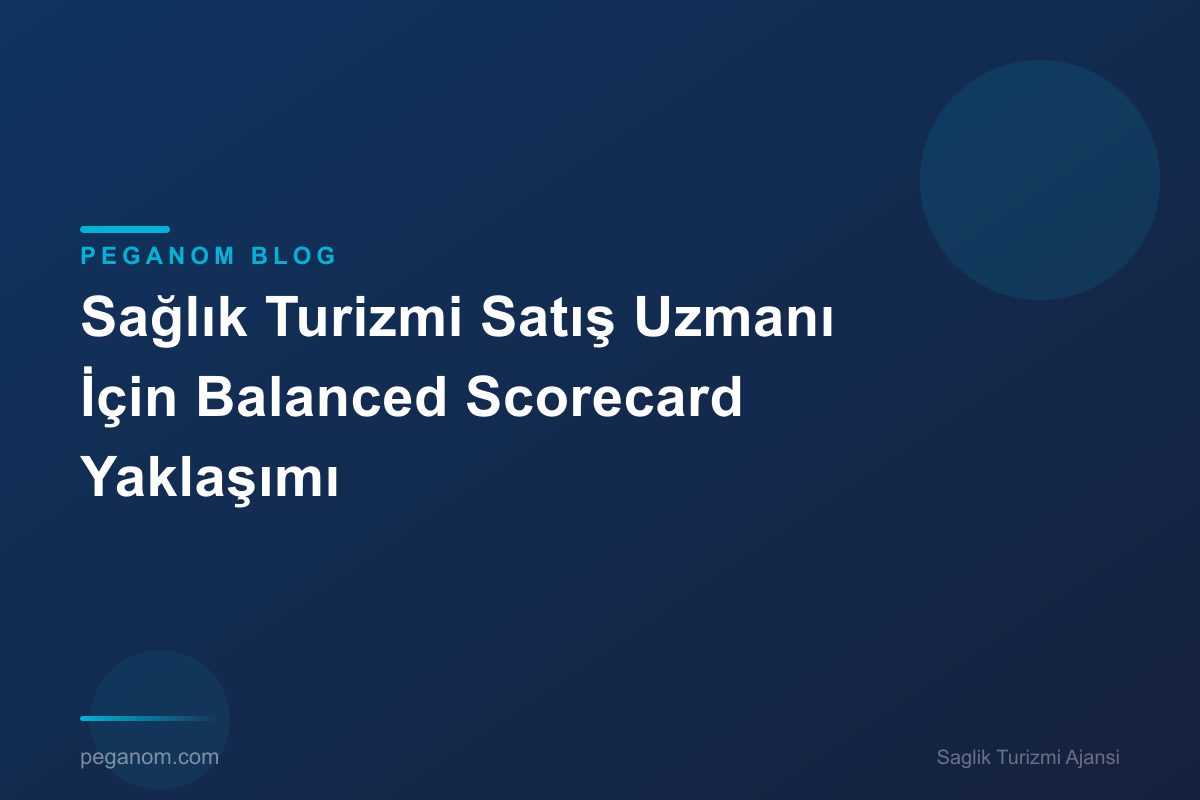 Sağlık Turizmi Satış Uzmanı İçin Balanced Scorecard Yaklaşımı