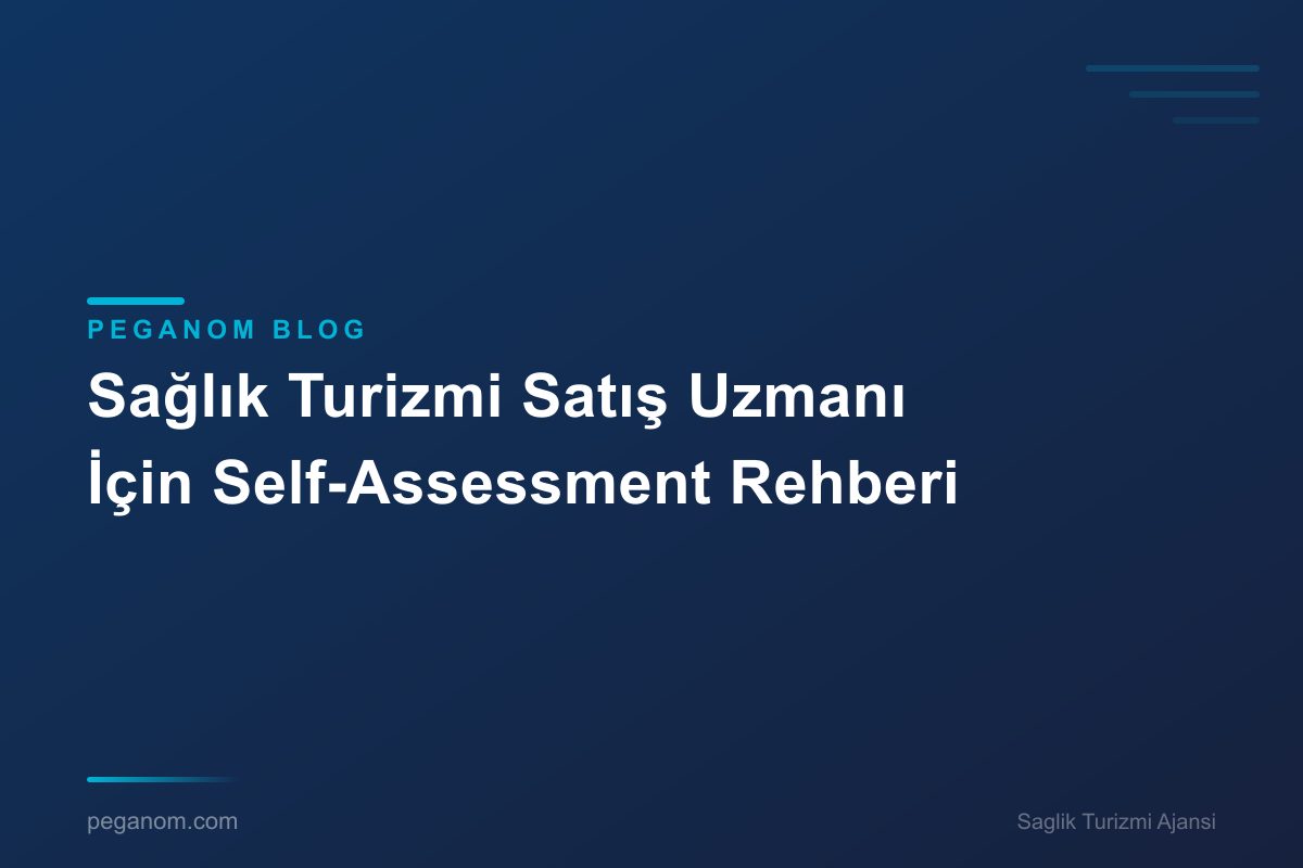 Sağlık Turizmi Satış Uzmanı İçin Self-Assessment Rehberi