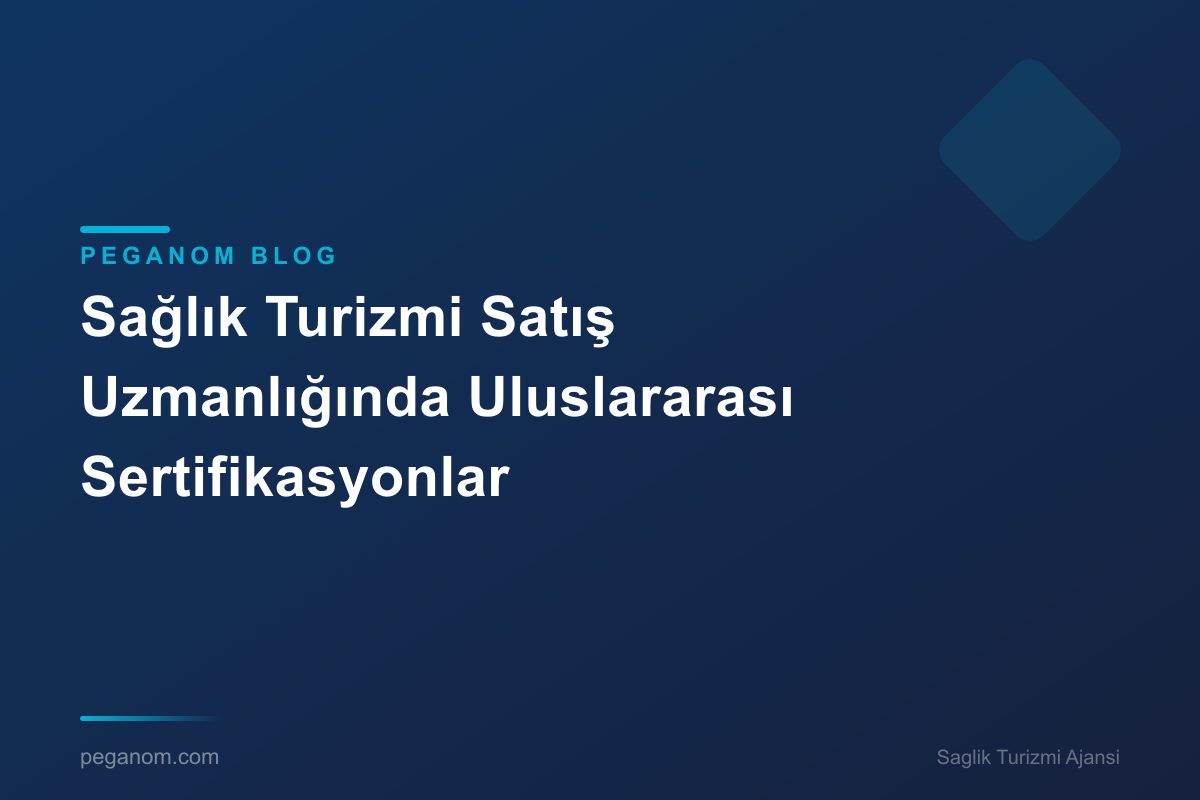 Sağlık Turizmi Satış Uzmanlığında Uluslararası Sertifikasyonlar